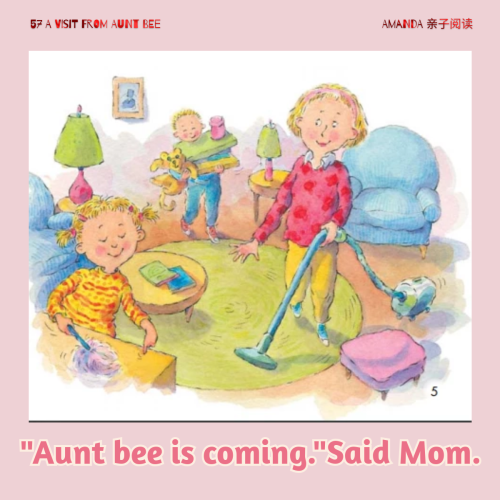 "aunt bee is coming."said mom. "蜜蜂阿姨要来做客了"妈妈说.