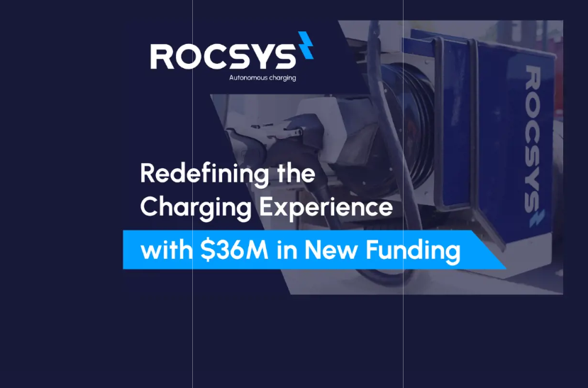 Rocsys获3600万美元融资 重新定义电动汽车充电体验_腾讯新闻