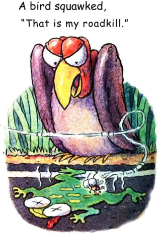 a bird squawked, "that is my roadkill.
