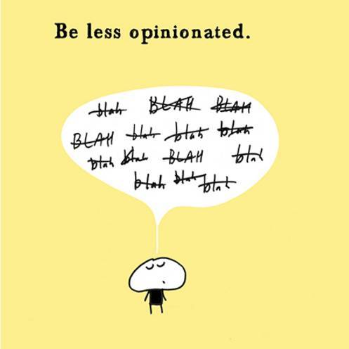 be less opinionated少固执己见
