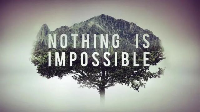 nothing is impossible.