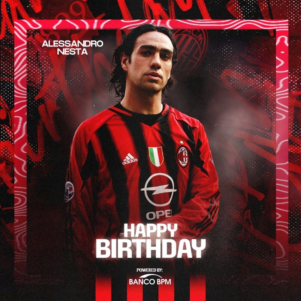 ac米兰祝内斯塔47岁生日快乐,曾助红黑军团赢得联赛和欧冠各两次_腾讯